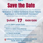 Davetlisiniz! Hukuk ve Regülasyon Çalışma Grubu Konferansı “Blokzincir ve Dijital Varlıklarda Güven Tabanlı Regülasyon ve Sürdürülebilir İnovasyon”